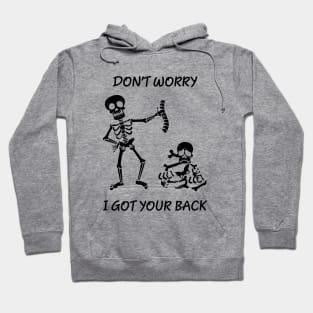 Dont worry, I got your back funny saying skeleton Hoodie